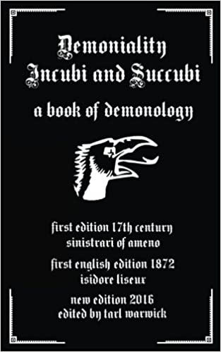 Demoniality: Incubi and Succubi: A Book of Demonology By Sinistrari of Ameno